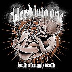 Bleed Into One : Birth, Struggle, Death